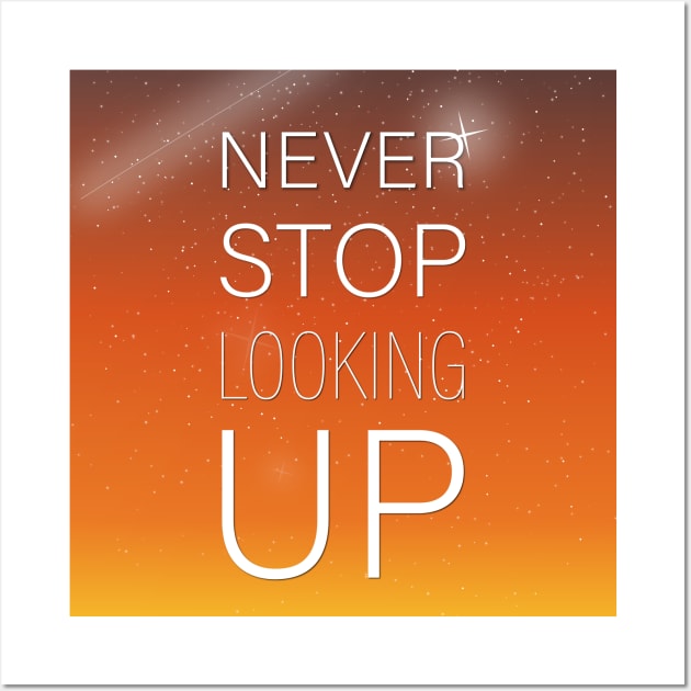 NEVER STOP LOOKING UP Wall Art by Soozy 